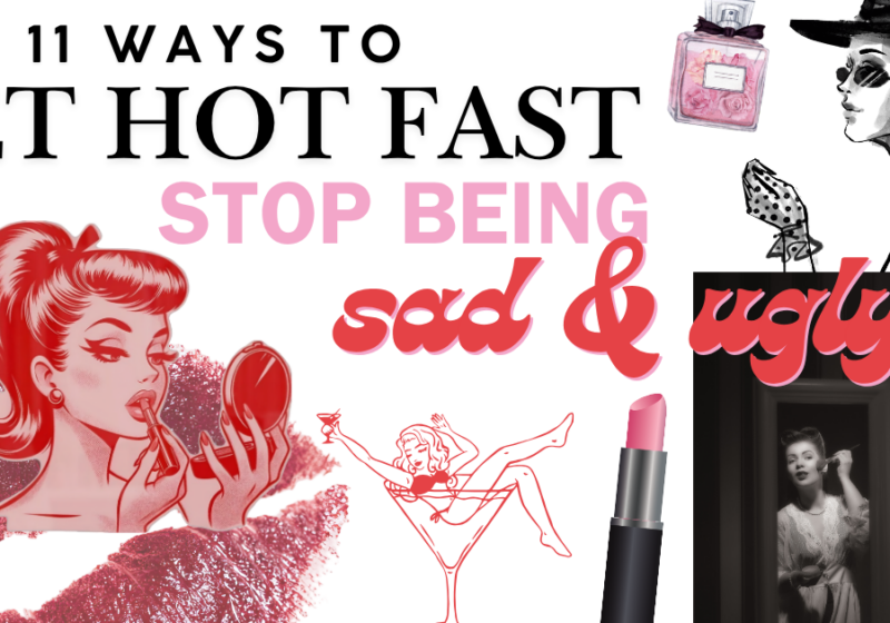 11 Ways to Become Hotter This Week: Stop Being Ugly and Sad