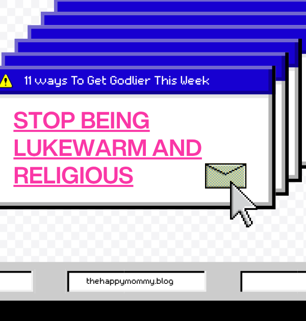 11 Ways to Get Godlier This Week: Stop Being Lukewarm and Religious