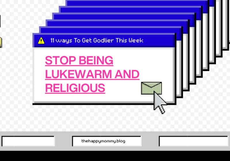 11 Ways to Get Godlier This Week: Stop Being Lukewarm and Religious