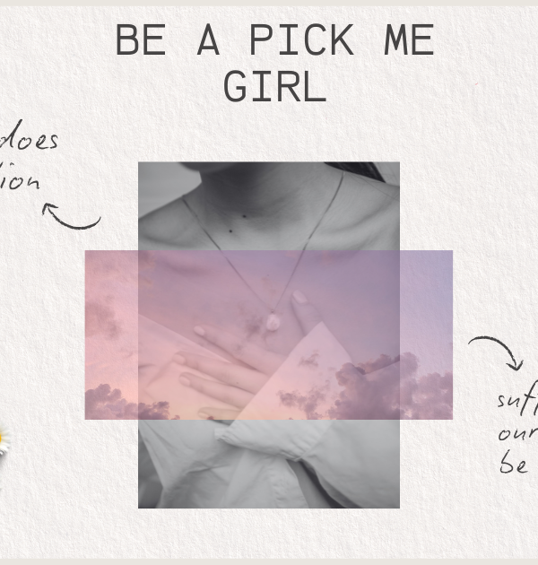Be a Pick Me Girl: How rejection suffocates our need to be chosen