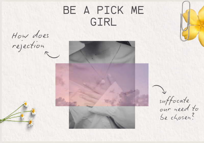 Be a Pick Me Girl: How rejection suffocates our need to be chosen